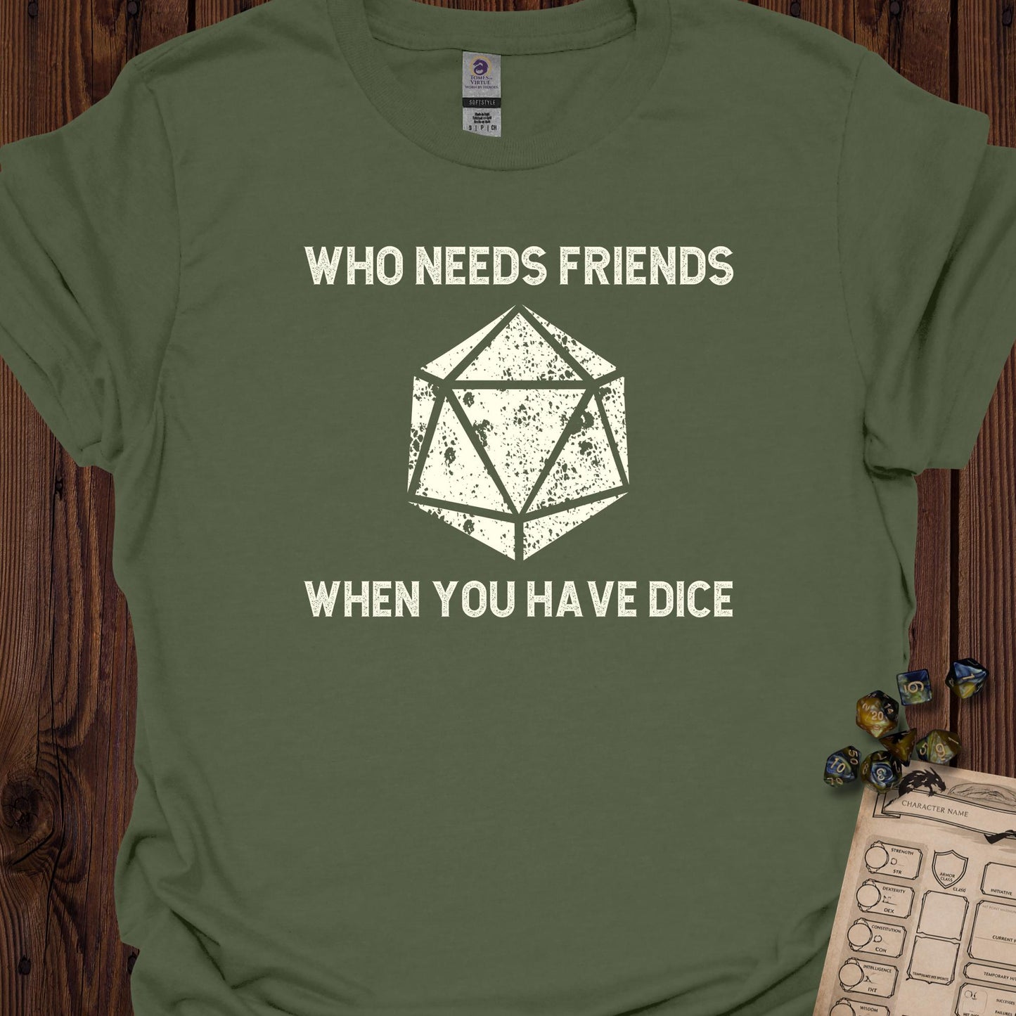 Who Needs Friends When You Have Dice - MilitaryGreen
