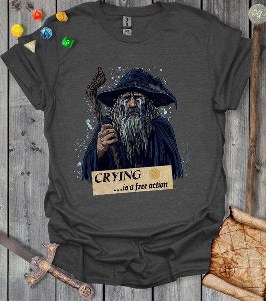 Crying is a free action - wizard - T-shirt