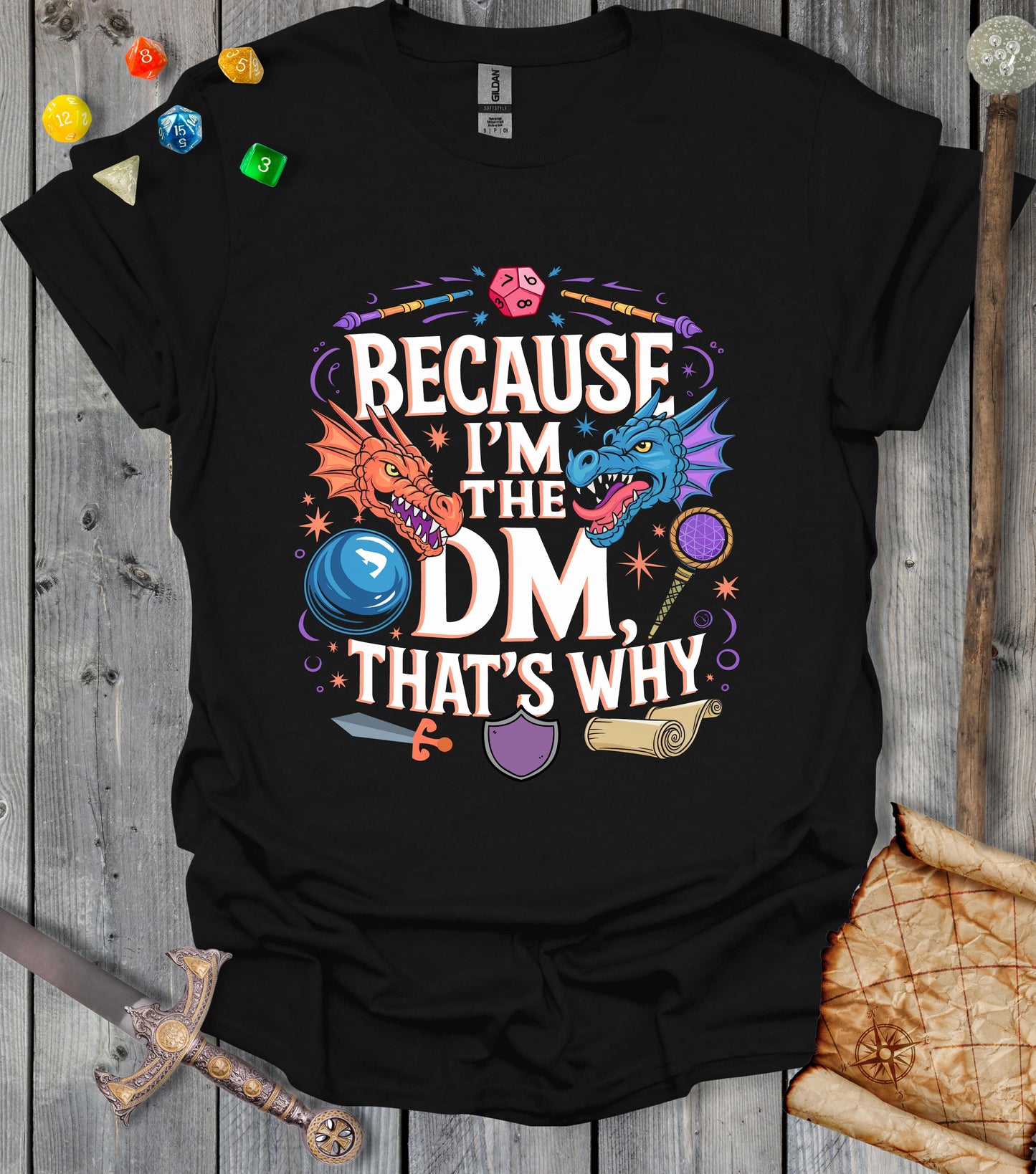 Because I'm the DM - that's why - T-shirt