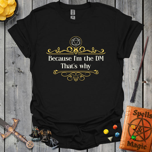 Because I'm the DM - that's why - Black