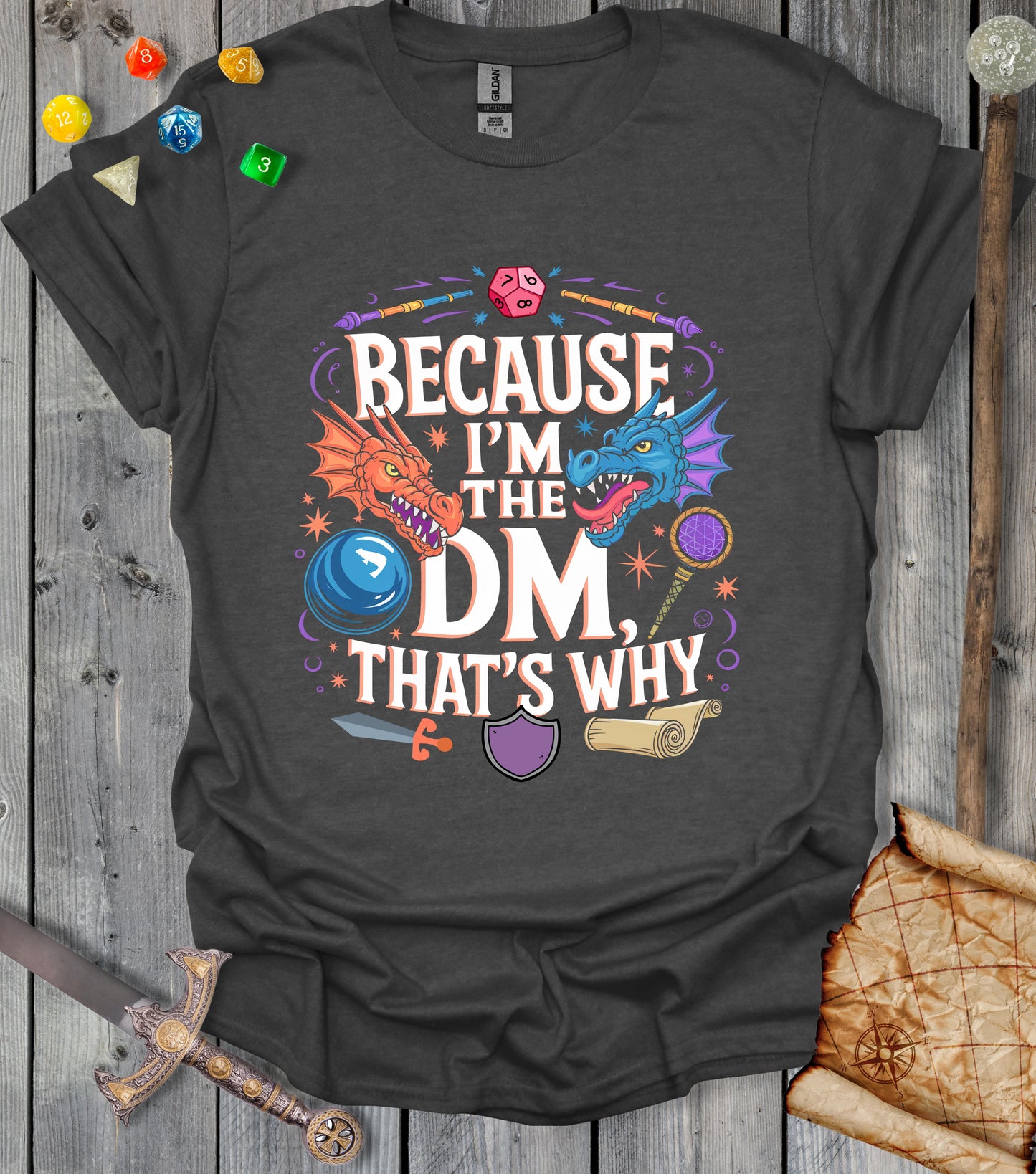 Because I'm the DM - that's why - T-shirt