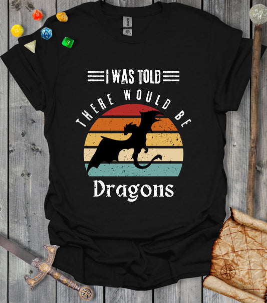 I was told there would be dragons - T-shirt